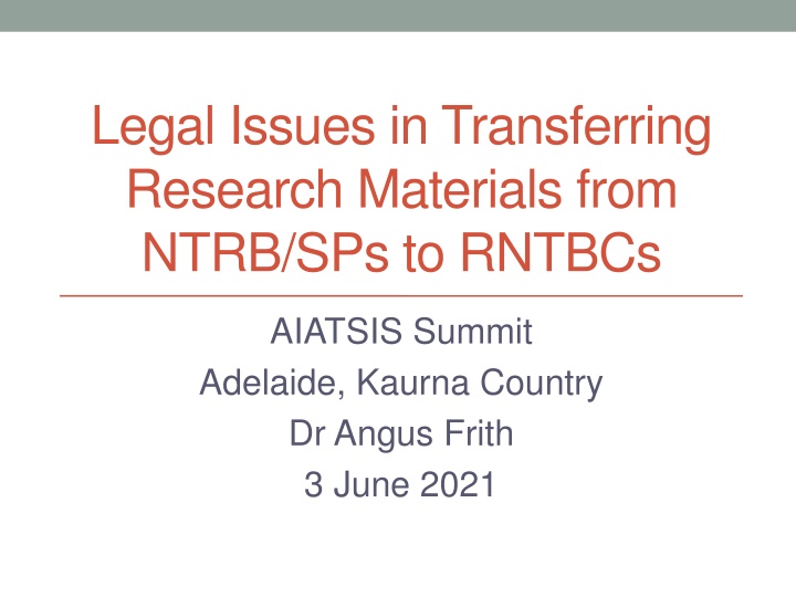 Legal Issues in Transferring Research Materials: NTRB/SPs to RNTBCsAIATSIS Summit Adelaide