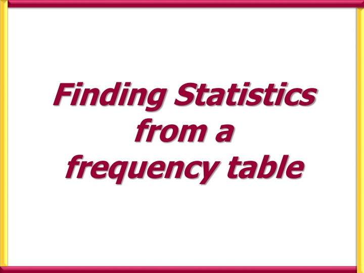 Finding Statistics from Frequency Table