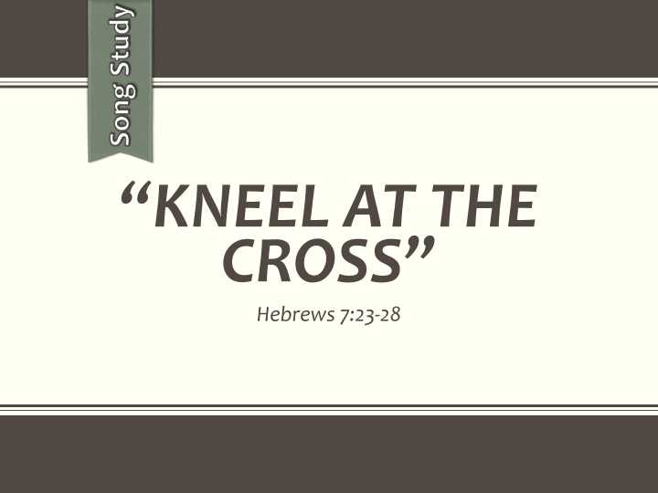 Kneel at the Cross - Song Study Hebrews 7:23-28