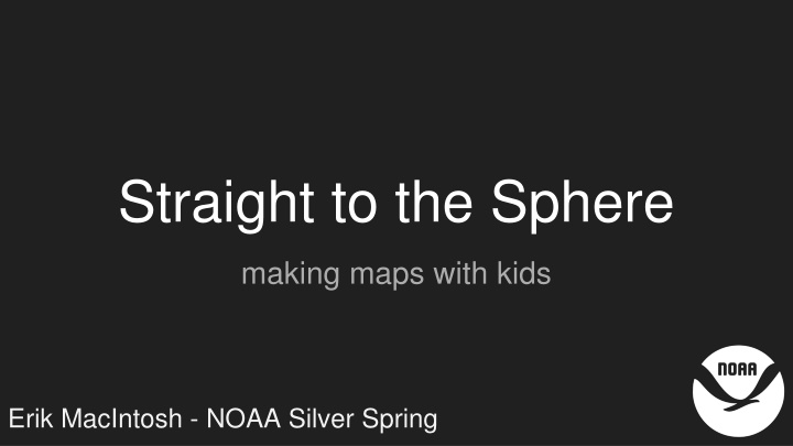 Straight to the Sphere