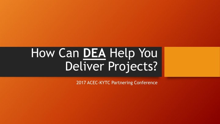 How DEA Supports Project Delivery - ACEC-KYTC Partnering Conference