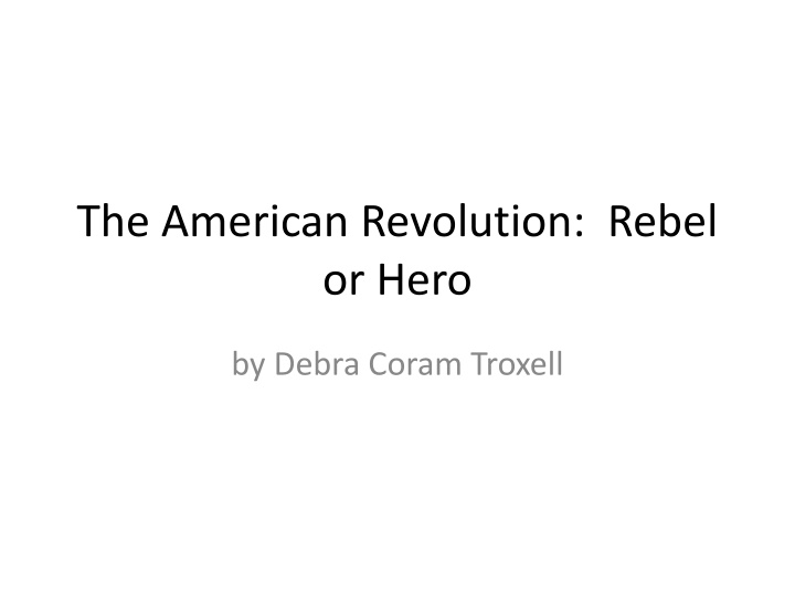 The American Revolution: Rebel or Hero by Debra Coram Troxell
