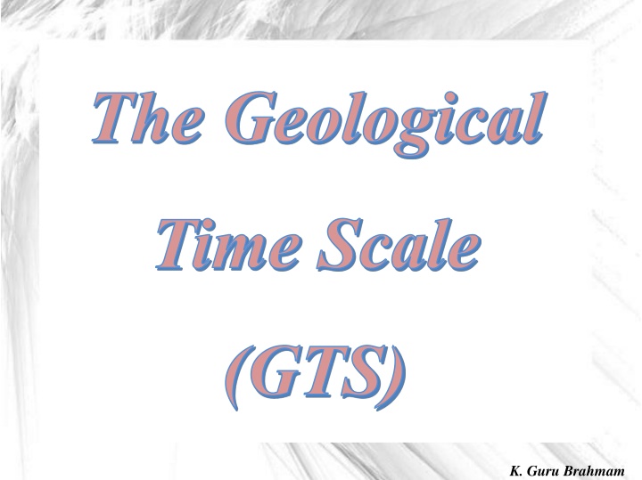 The Geological Time Scale (GTS)