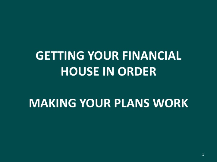 GETTING YOUR FINANCIAL  HOUSE IN ORDER MAKING YOUR PLANS WORK