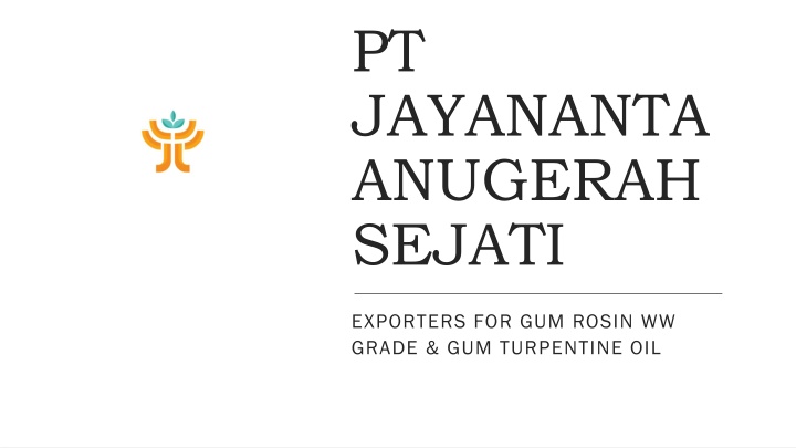 Welcome to PT Jayananta Anugerah Sejati - Your Trusted Partner in Exporting Gum Rosin & Turpentine Oil