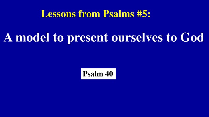 A Model to Present Ourselves to God - Lessons from Psalm 40