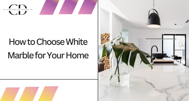 how to choose white marble for your home n.w