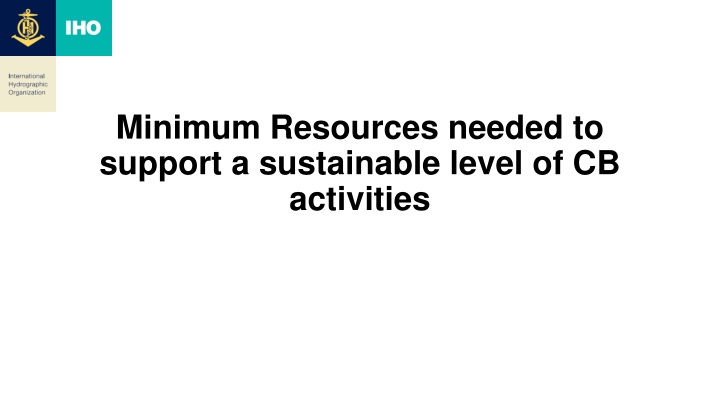 Minimum Resources needed to  support a sustainable level of CB  activities