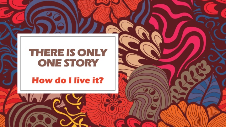 THERE IS ONLY ONE STORY