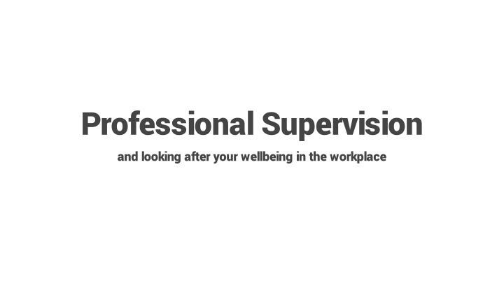 Professional Supervision and Wellbeing in Workplace