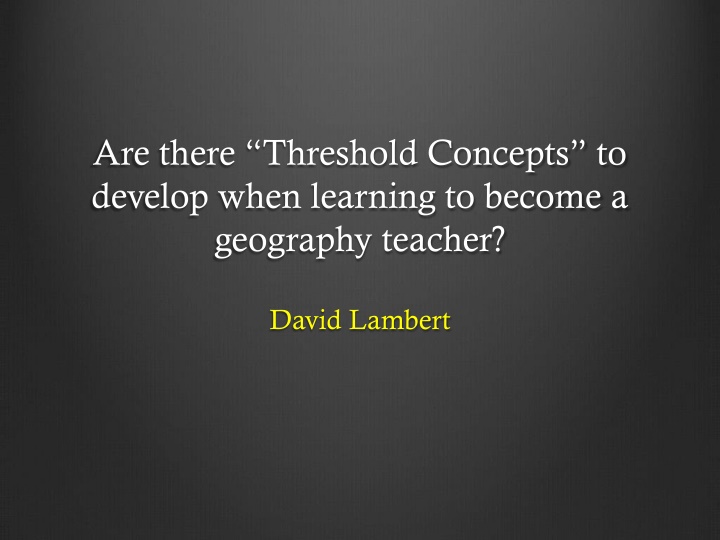 Learning to Teach Geography: Threshold Concepts and Powerful Knowledge
