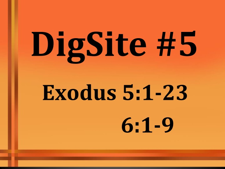DigSite #5: Exodus 5:1-23, 6:1-9 - Pharaoh's Resistance