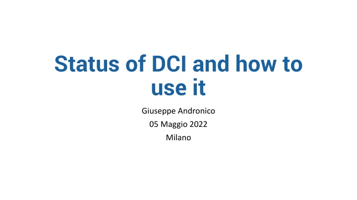 Status of DCI and How to Use It Overview