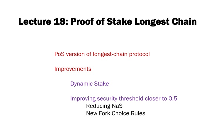 Lecture 18: Proof of Stake Longest Chain Lecture 18: Proof of Stake Longest Chain