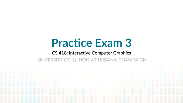 Practice Exam 3 CS 418 at University of Illinois at Urbana-Champaign