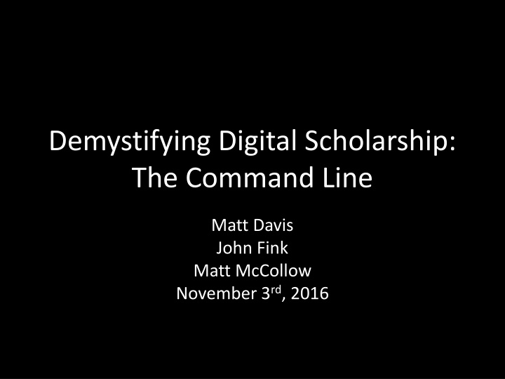 Demystifying the Command Line for Digital Scholarship