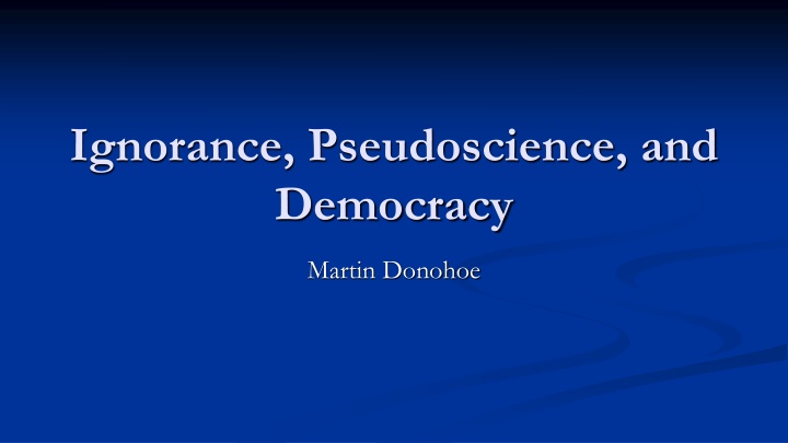 Ignorance, Pseudoscience, and Democracy: Challenges and Solutions