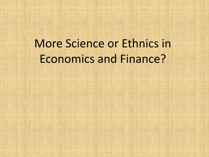 More Science or Ethnics in Economics and Finance?