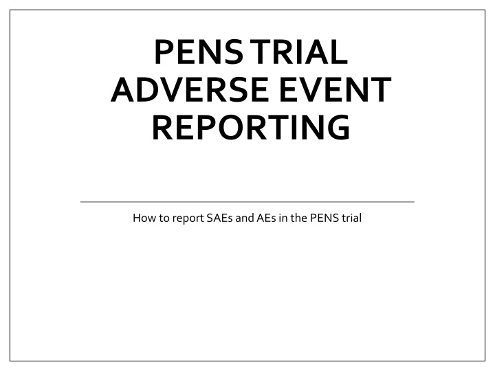 PENS Trial Adverse Event Reporting: How to Report SAEs and AEs