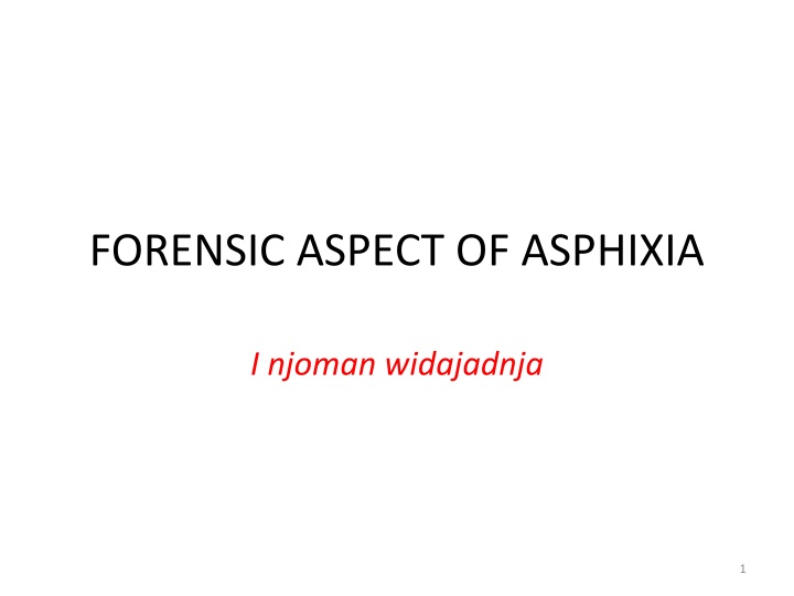 FORENSIC ASPECT OF ASPHIXIA