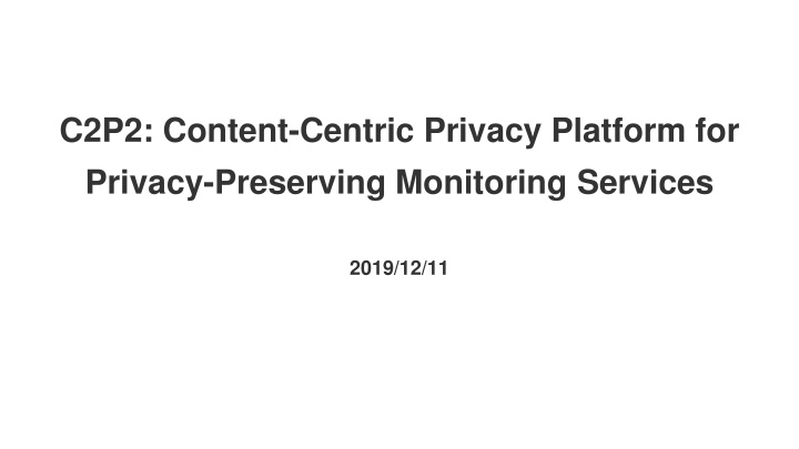 C2P2: Content-Centric Privacy Platform for Privacy-Preserving Monitoring