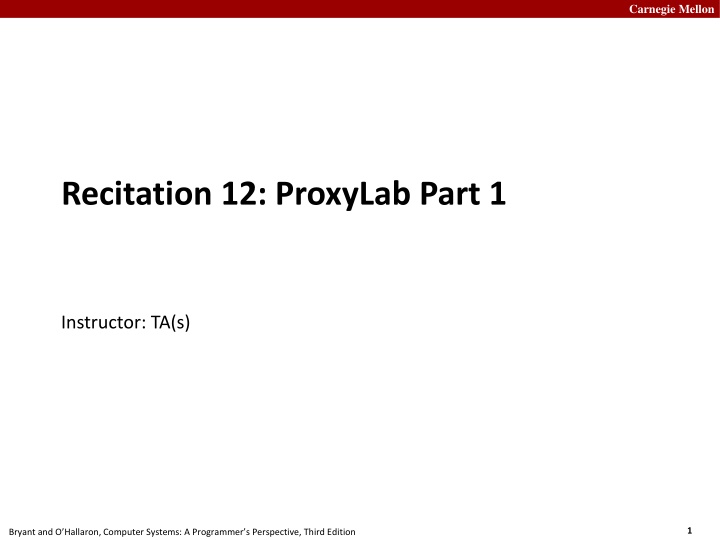 Carnegie Mellon Proxy Lab: Part 1 Instructor TA(s) Bryant and O. Hallaron