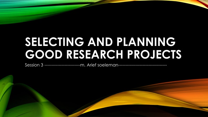 Selecting and Planning Good Research Projects