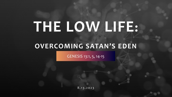 Overcoming Satan's Eden - Genesis 13:1, 5, 14-15, Aug 13, 2023