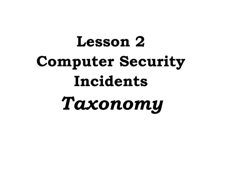 Importance of Computer Security Incident Taxonomy