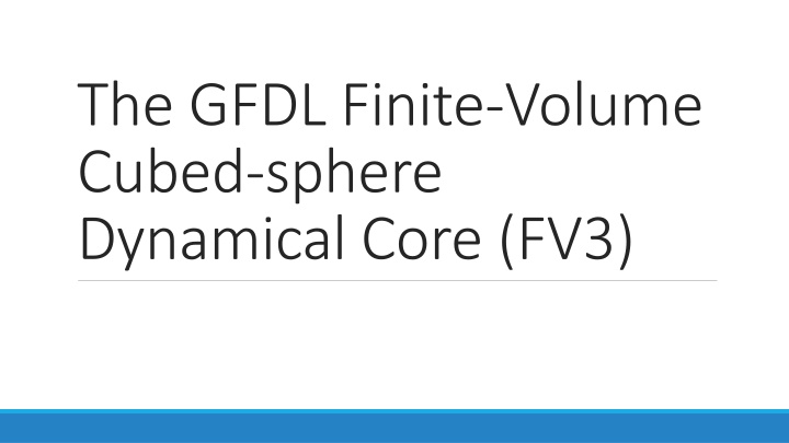 GFDL Finite Volume Cubed-sphere Dynamical Core (FV3)