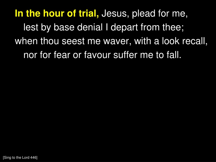 In the Hour of Trial: Sing to the Lord 446