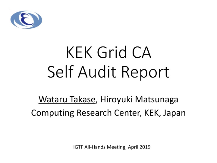 KEK Grid CASelf Audit Report Wataru Takase, Hiroyuki Matsunaga Computing Research Center KEK Japan