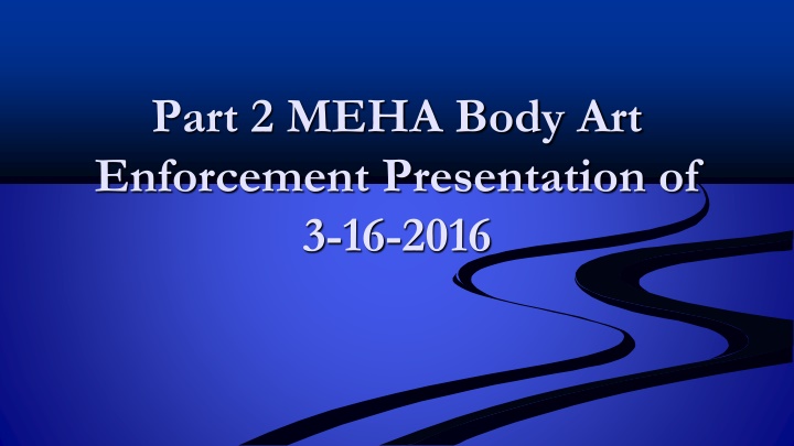 MEHA Body Art Enforcement Presentation - Case Study of Investigation Process