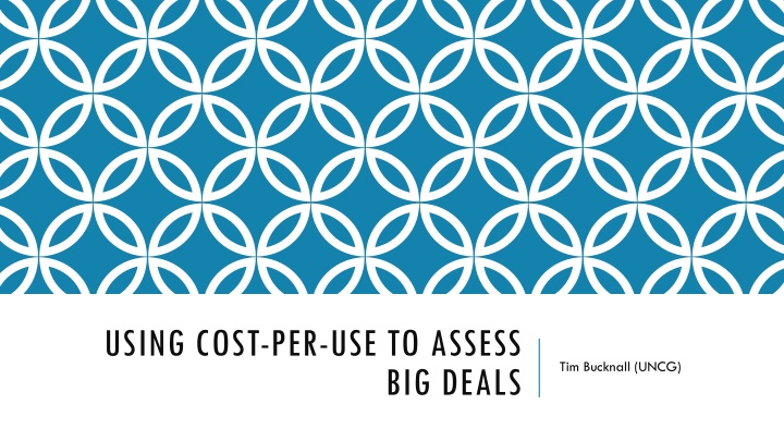 Assessing Big Deals: Using Cost-Per-Use to Optimize Library Resources