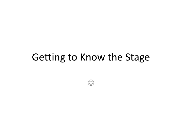 Getting to Know the Stage