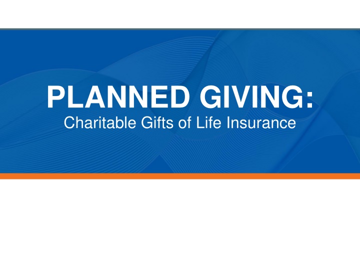 Charitable Gifts of Life Insurance: Planned Giving Benefits