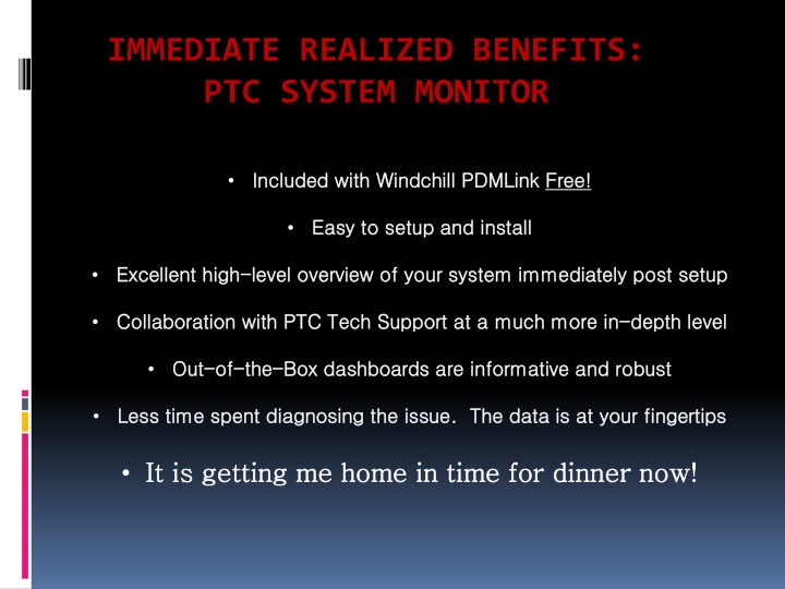 IMMEDIATE REALIZED BENEFITS: PTC SYSTEM MONITOR