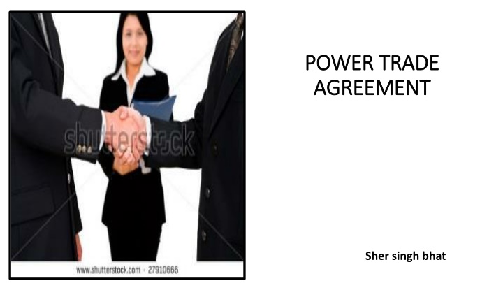 Power Trade Agreement: Sher Singh Bhat