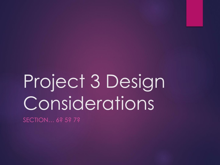 Design Considerations for Project 3 Section 6, 5, and 7