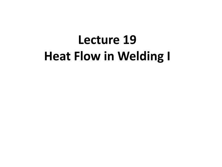 Lecture 19 Heat Flow in Welding I