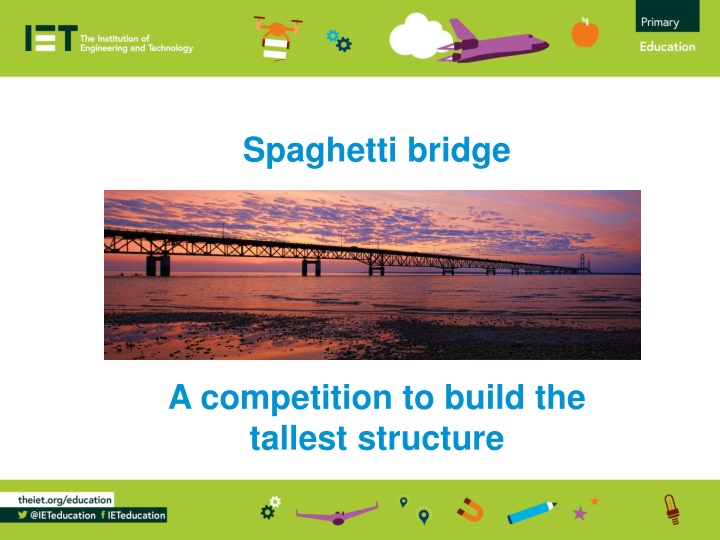Spaghetti bridge A competition to build the  tallest structure