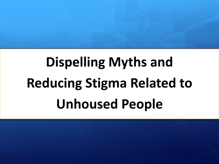 Dispelling Myths and Reducing Stigma Related to Unhoused People