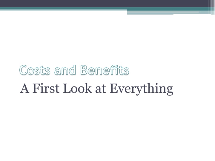 Costs and Benefits: A First Look at Everything