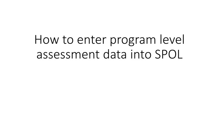Entering Program Level Assessment Data into SPOL