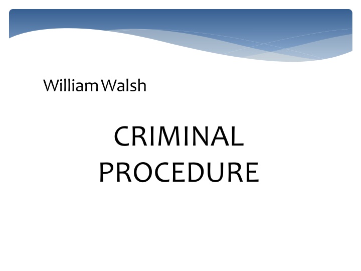 William Walsh Criminal Procedure Overview