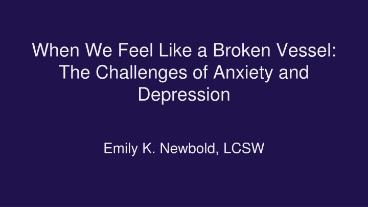 When We Feel Like a Broken Vessel:  The Challenges of Anxiety and  Depression