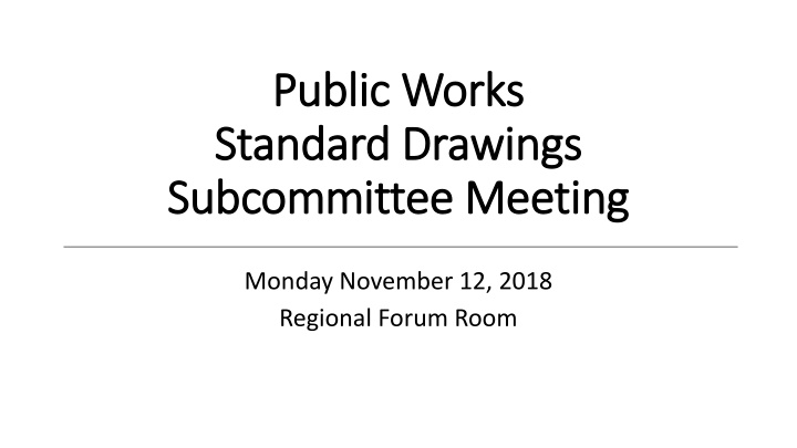 Subcommittee Meeting Summary - Public Works Standard Drawings Review