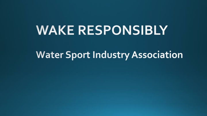 WAKE RESPONSIBLY