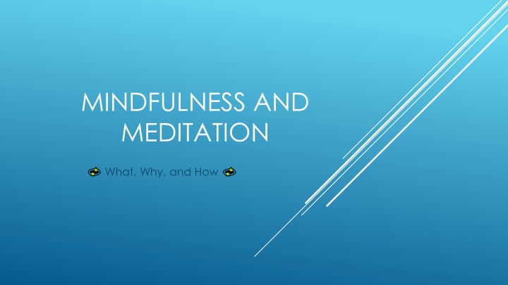 Mindfulness and Meditation: What, Why, and How