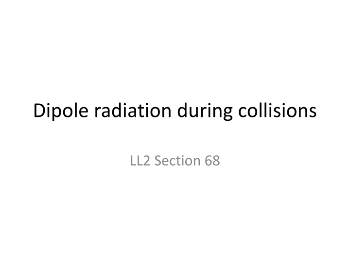 Dipole radiation during collisions